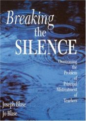 book cover of Breaking the Silence: Overcoming the Problem of Principal Mistreatment of Teachers by Joseph Blase