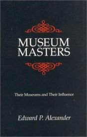 book cover of Museum Masters: Their Museums and Their Influence by Edward Porter Alexander