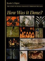 book cover of How was it done? : the story of human ingenuity through the ages by Reader's Digest