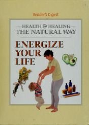 book cover of Energize your life (Health and healing the natural way) by Reader's Digest