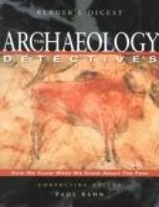 book cover of The archaeology detectives by Paul G. Bahn