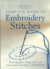 book cover of Complete Guide to Embroidery Stitches: Photographs, Diagrams, and Instructions for Over 260 Stitches (Reader's Digest (H by Reader's Digest