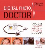 book cover of Digital photo doctor : simple steps to diagnose, rescue, and enhance your images by Tim Daly