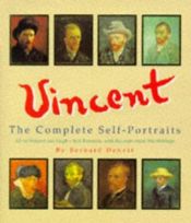 book cover of Vincent, a Complete Portrait: All of Vincent Van Gogh's Self-Potraits, with Excerpts from His Writings by Bernard Denvir