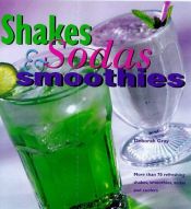 book cover of Shakes and sodas : more than 50 recipes for ice cream, yogurt, and many other kinds of drinks by Deborah Gray