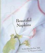 book cover of Beautiful Napkins: Stylish Ideas for Your Table by Margaret Caselton