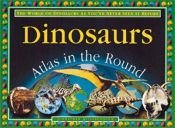 book cover of DINOSAURS Atlas in the Round by John Malam