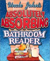 book cover of Uncle John's Absolutely Absorbing Bathroom Reader: Bathroom Reader The Miniature Edition (Uncle Johns Bathroom Readers) by Bathroom Readers' Institute