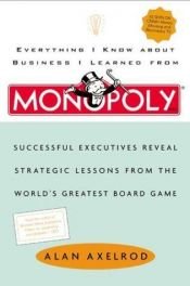 book cover of Everything I Know About Business I Learned from Monopoly by Alan Axelrod