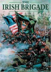 book cover of The Irish Brigade : a pictoral history of the famed Civil War fighters by Russ A. Pritchard