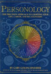 book cover of Personology: The Precision Approach To Charting Your Life, Career, and Relationships by Gary Goldschneider