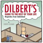 book cover of Dilbert's Guide To The Rest Of Your Life: Dispatches from Cubicleland by Scott Adams