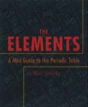 book cover of The Elements: A Mini Guide to the Periodic Table (Minature Edition) by Albert Stwertka