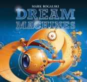 book cover of Dream Machines by Mark Rogalski