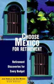 book cover of Choose Mexico for Retirement: Retirement Discoveries for Everyday Budget (6th ed) by John Howells