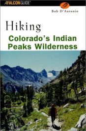 book cover of Hiking Colorado's Indian Peaks Wilderness (Hiking Guide Series) by Bob D'Antonio