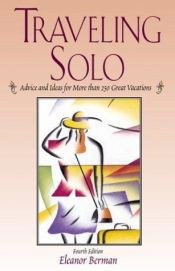 book cover of Traveling Solo, 6th: Advice and Ideas for More than 250 Great Vacations by Eleanor Berman