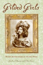 book cover of Gilded Girls: Women Entertainers of the Old West by Chris Enss