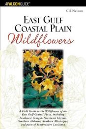 book cover of East Gulf Coastal Plain Wildflowers: A Field Guide to the Wildflowers of the East Gulf Coastal Plain, Including Southwes by Gil Nelson