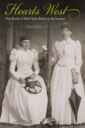 book cover of HEARTS WEST: True Stories of Mail-Order Brides on the Frontier by Chris Enss