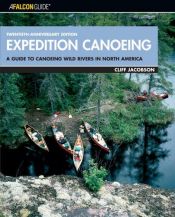 book cover of Expedition Canoeing, 20th Anniversary Edition: A Guide to Canoeing Wild Rivers in North America (How to Paddle Series) by Cliff Jacobson