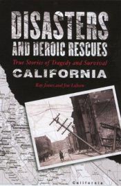 book cover of Disasters and Heroic Rescues of California: True Stories of Tragedy and Survival (Disasters and Heroic Rescues) by Ray Jones