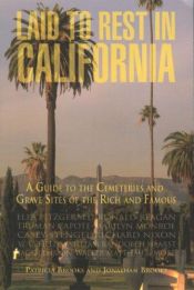 book cover of Laid to Rest in California: A Guide to the Cemeteries and Grave Sites of the Rich and Famous by Patricia Brooks