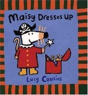 book cover of Maisy Dresses Up by Lucy Cousins