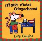 book cover of Maisy Makes Gingerbread (Maisy) by Lucy Cousins