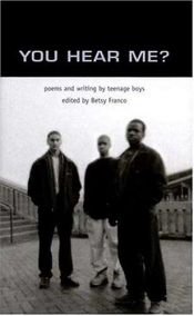 book cover of You Hear Me?: Poems and Writing by Teenage Boys by Betsy Franco