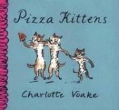 book cover of Pizza Kittens by Charlotte Voake