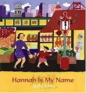 book cover of Hannah Is My Name by Belle Yang