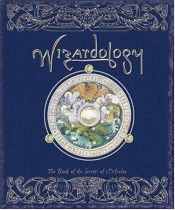 book cover of Wizardology : The Book of the Secrets of Merlin : Being a True Account of Wizards, Their Ways and Many Wonderful Powers as told by Master Merlin by Ernest Drake