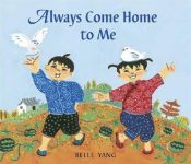 book cover of Always Come Home to Me by Belle Yang
