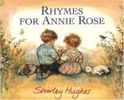 book cover of Rhymes for Annie Rose by Shirley Hughes