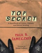 book cover of Top Secret: A Handbook of Codes, Ciphers and Secret Writing by Paul B. Janeczko