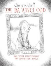 book cover of The Da Vinci Cod and Other Illustrations for Unwritten Books by Chris Riddell