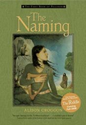 book cover of The Naming : The First Book of Pellinor (Pellinor Trilogy) by Alison Croggon