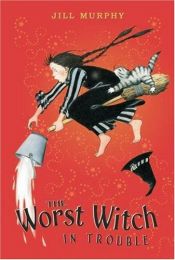 book cover of The Worst Witch in Trouble (A Bad Spell for the Worst Witch and The Worst Witch at Sea combined volume) by Jill Murphy