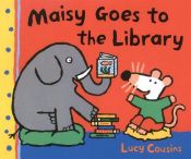 book cover of Maisy Goes to the Library: A Maisy First Experience Book by Lucy Cousins