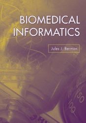 book cover of Biomedical Informatics by Jules J. Berman