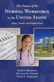 book cover of The future of the nursing workforce in the United States : data, trends, and implications by Peter Buerhaus