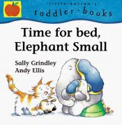 book cover of Time for Bed, Elephant Small (Little Orchard Toddler Books) by Sally Grindley