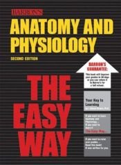 book cover of Anatomy and Physiology the Easy Way (Barron's E-Z Series) by I. Edward Alcamo
