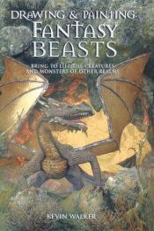 book cover of Drawing & Painting Fantasy Beasts by Kevin Walker