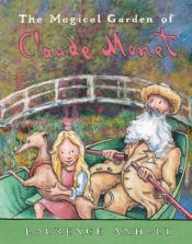 book cover of The Magical Garden of Claude Monet by Laurence Anholt