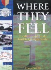 book cover of Where they fell : a walker's guide to the battlefields of the world by Tim Newark