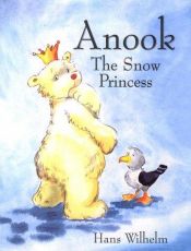 book cover of Anook : the snow princess by Hans Wilhelm