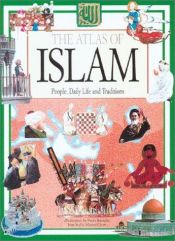 book cover of The Atlas of Islam: People, Daily Life and Traditions by Neil Morris