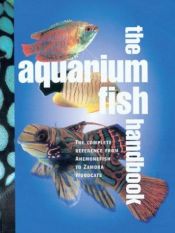 book cover of Aquarium Fish Handbook: The Complete Reference from Anemonefish to Zamora Woodcats by Dick Mills